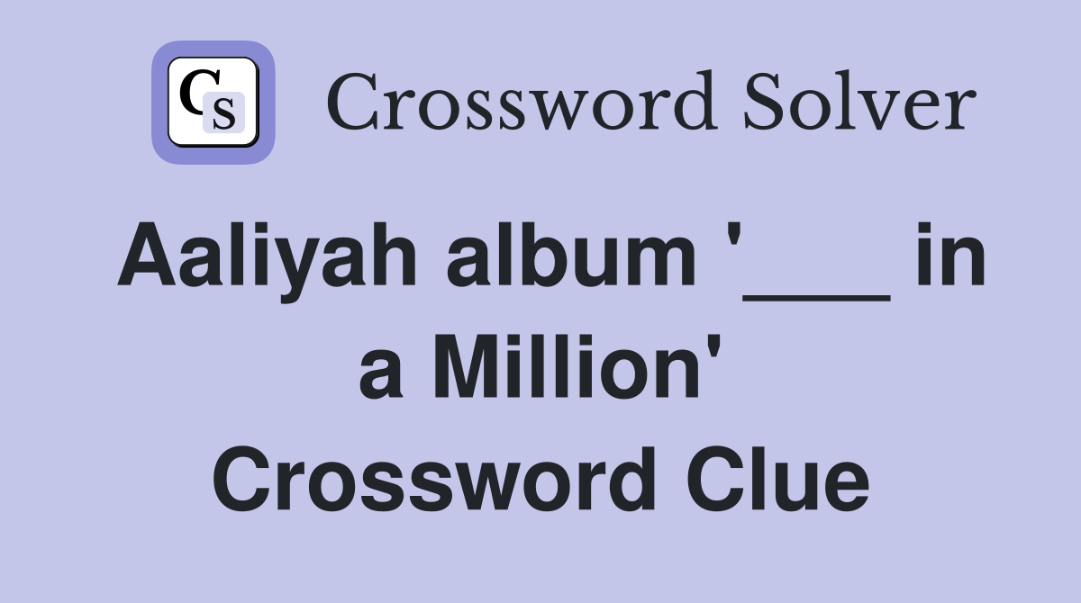 Aaliyah album '___ in a Million' Crossword Clue