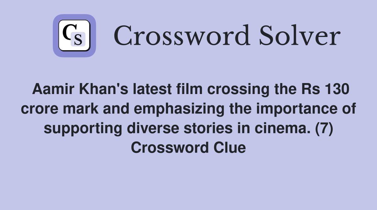 Aamir Khan's latest film crossing the Rs 130 crore mark and emphasizing the importance of supporting diverse stories in cinema. (7) Crossword Clue