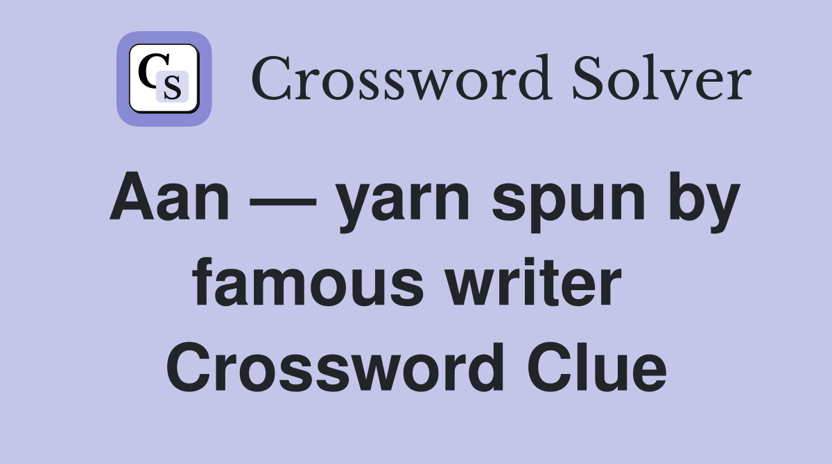 Aan — yarn spun by famous writer  Crossword Clue
