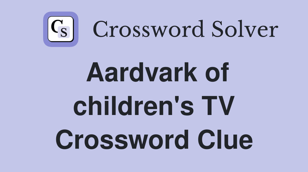 Aardvark of children's TV Crossword Clue