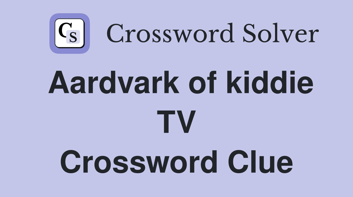 Aardvark of kiddie TV Crossword Clue