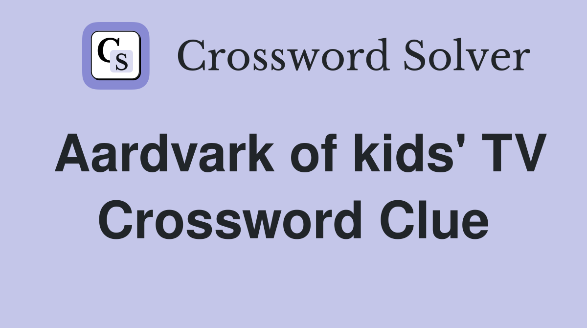 Aardvark of kids' TV Crossword Clue