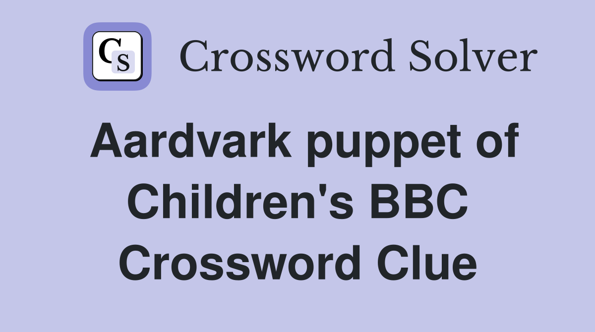 Aardvark puppet of Children's BBC Crossword Clue