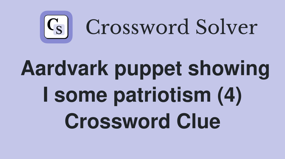 Aardvark puppet showing I some patriotism (4) Crossword Clue
