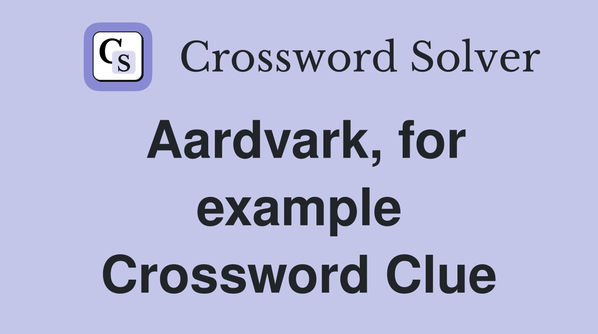 Aardvark, for example Crossword Clue