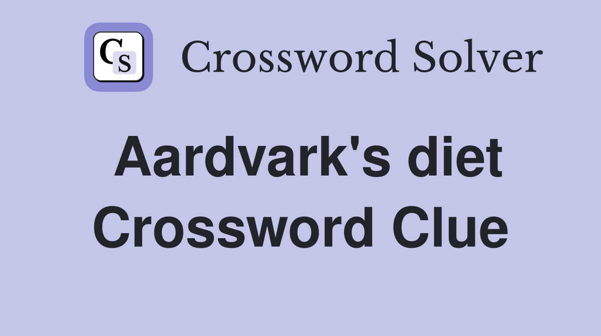 Aardvark's diet Crossword Clue