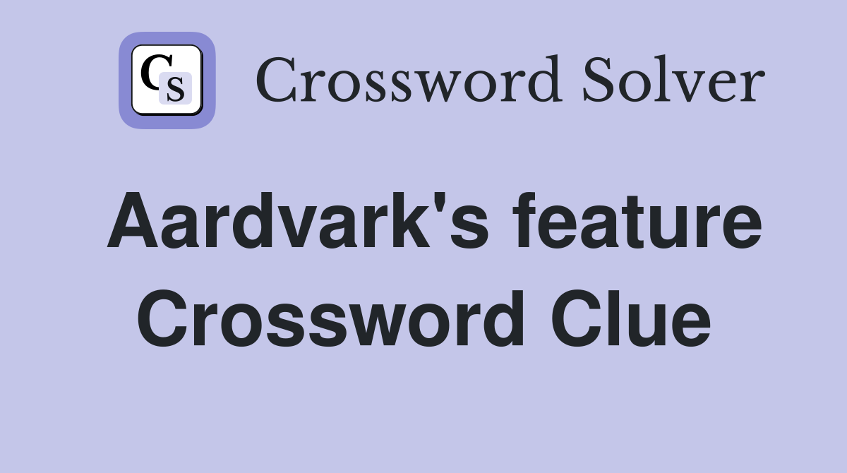 Aardvark's feature Crossword Clue