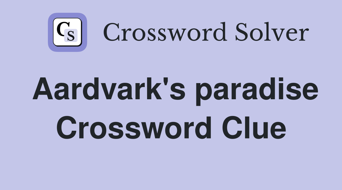 Aardvark's paradise Crossword Clue