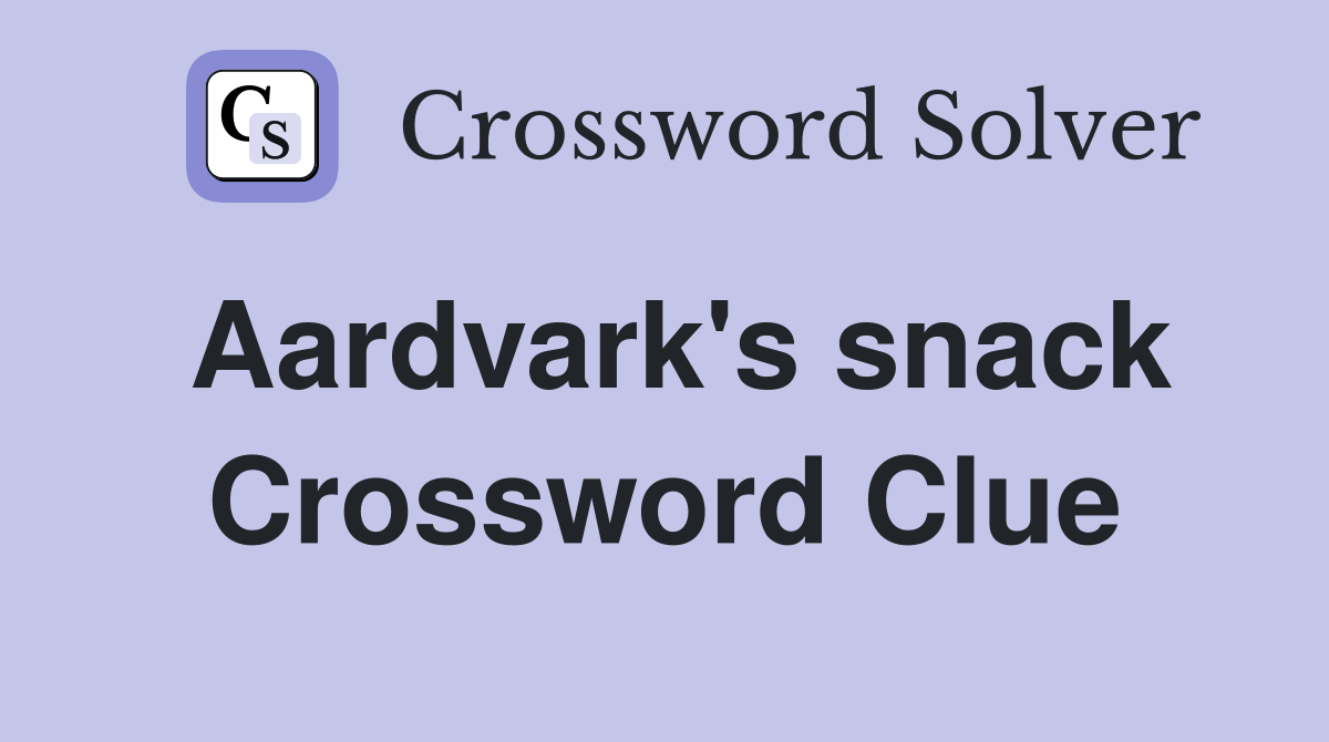 Aardvark's snack Crossword Clue
