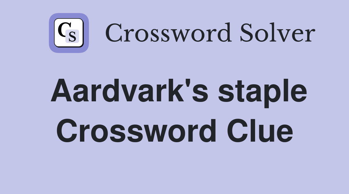 Aardvark's staple Crossword Clue