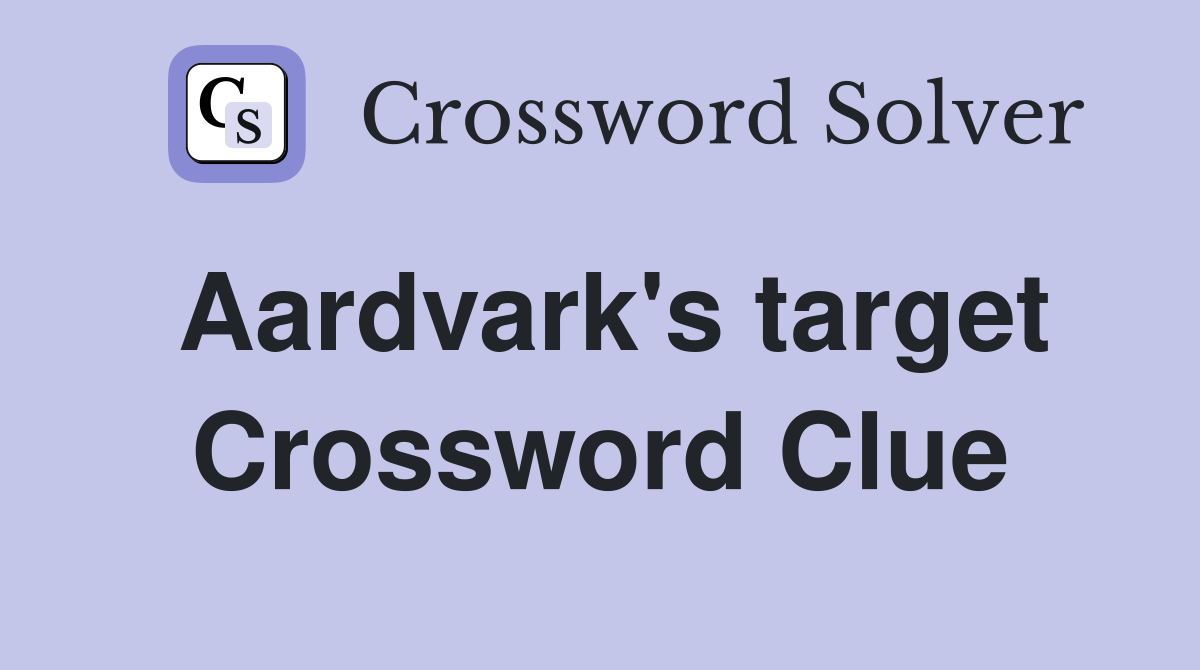 Aardvark's target Crossword Clue