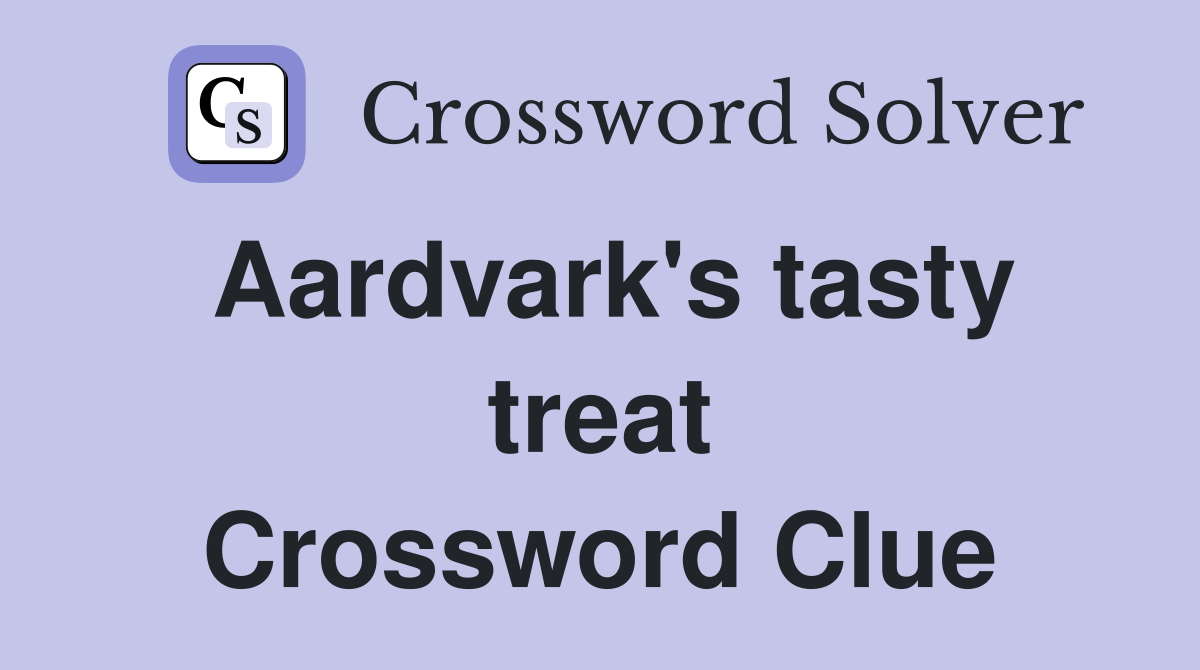 Aardvark's tasty treat Crossword Clue