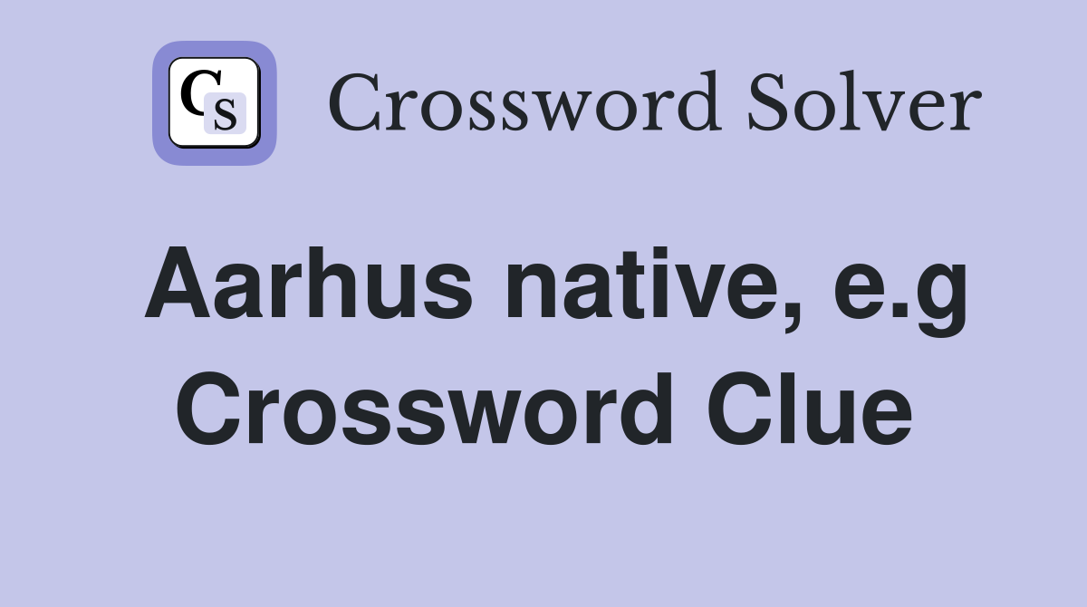 Aarhus native, e.g Crossword Clue