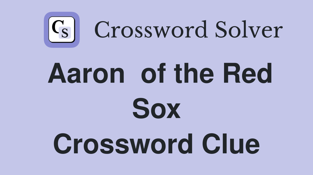 Aaron  of the Red Sox Crossword Clue