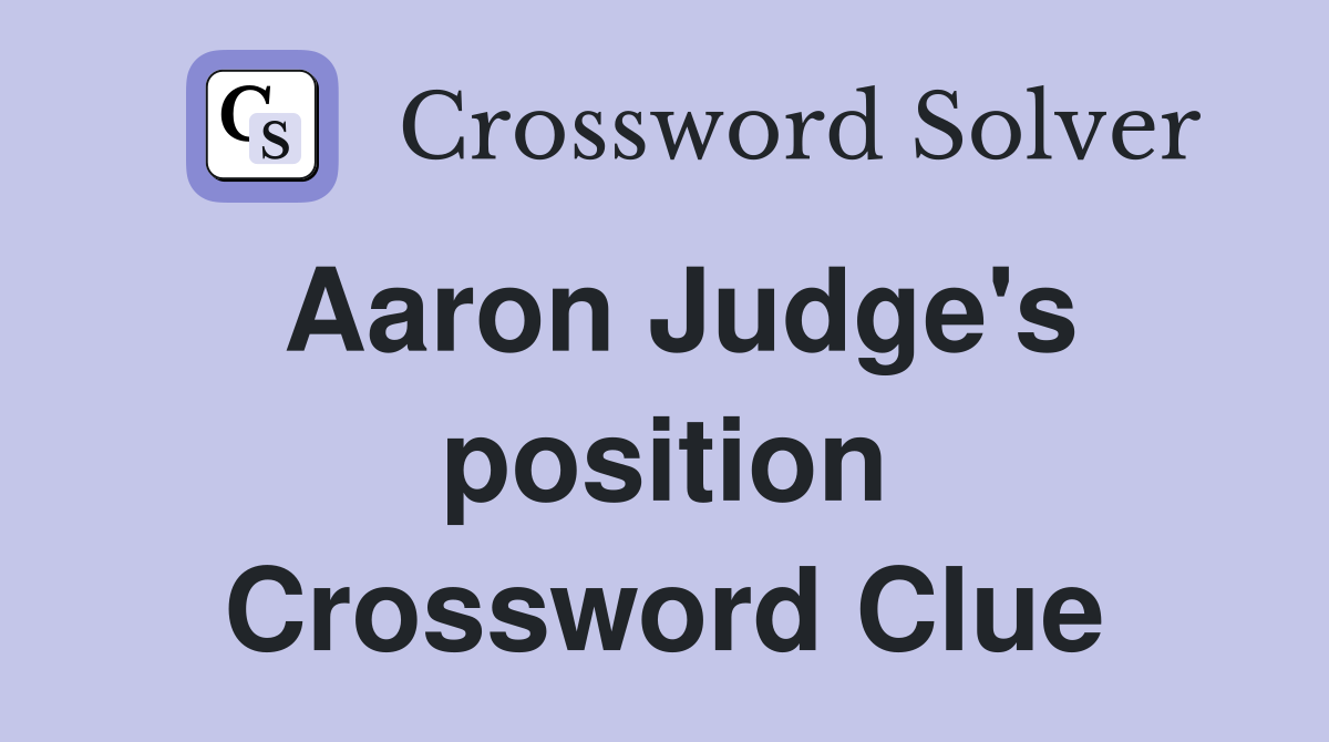 Aaron Judge's position Crossword Clue