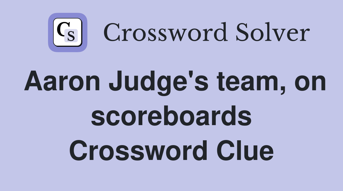 Aaron Judge's team, on scoreboards Crossword Clue