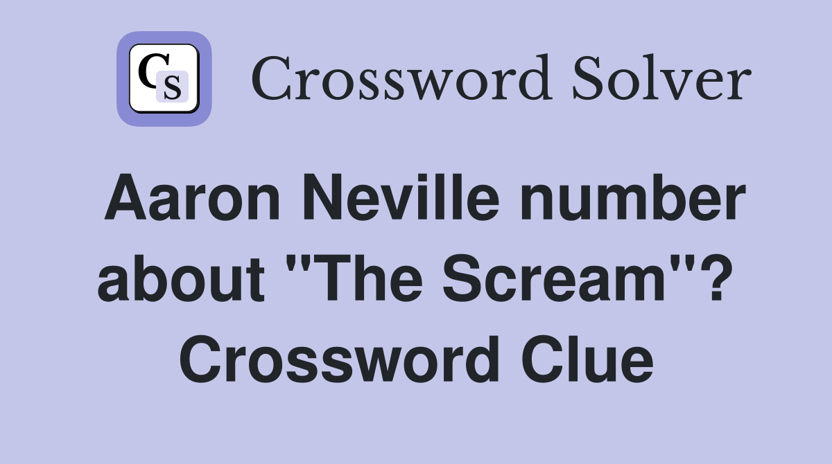 Aaron Neville number about "The Scream"? Crossword Clue
