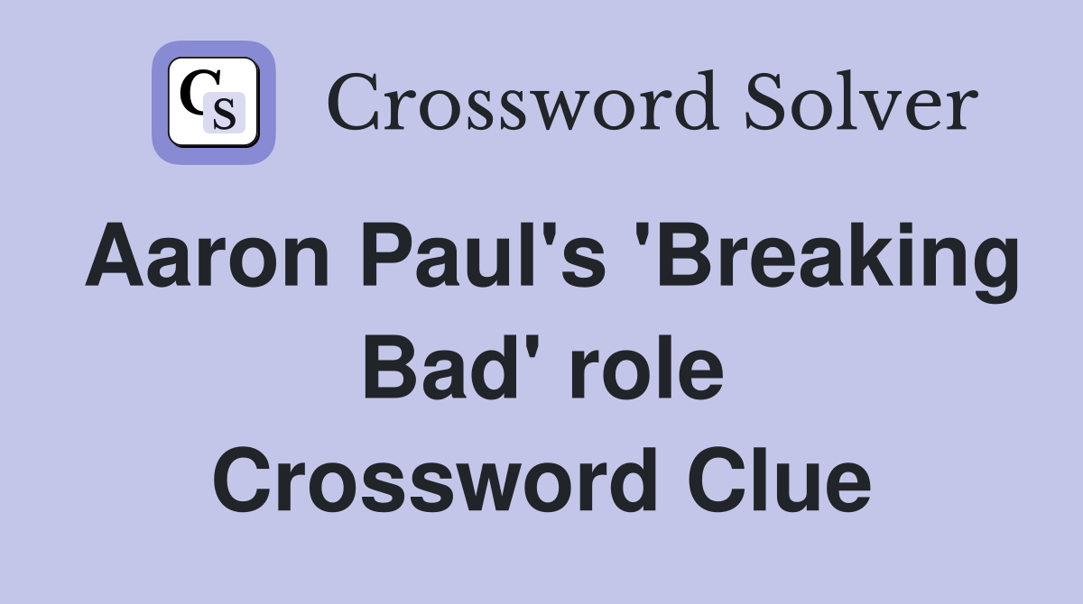 Aaron Paul's 'Breaking Bad' role Crossword Clue