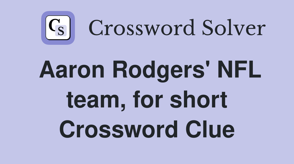 Aaron Rodgers' NFL team, for short Crossword Clue