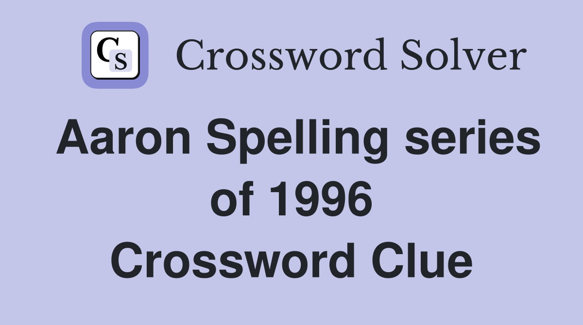 Aaron Spelling series of 1996 Crossword Clue