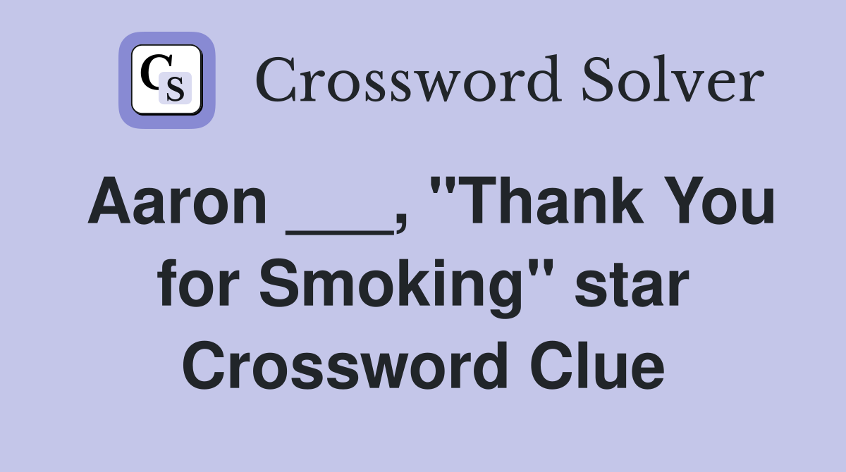 Aaron ___, "Thank You for Smoking" star Crossword Clue