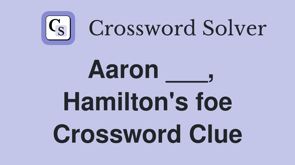 Aaron ___, Hamilton's foe Crossword Clue