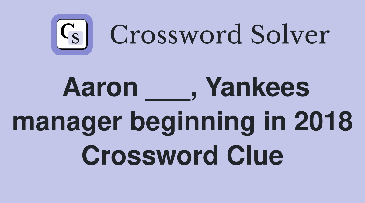 Aaron ___, Yankees manager beginning in 2018 Crossword Clue