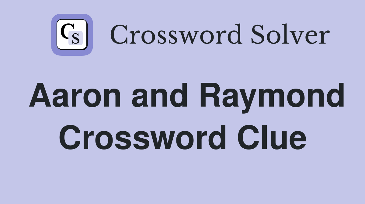 Aaron and Raymond Crossword Clue