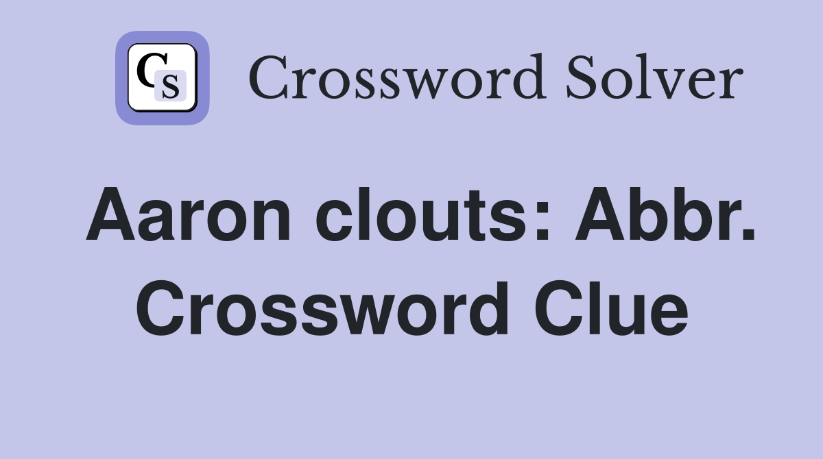 Aaron clouts: Abbr. Crossword Clue
