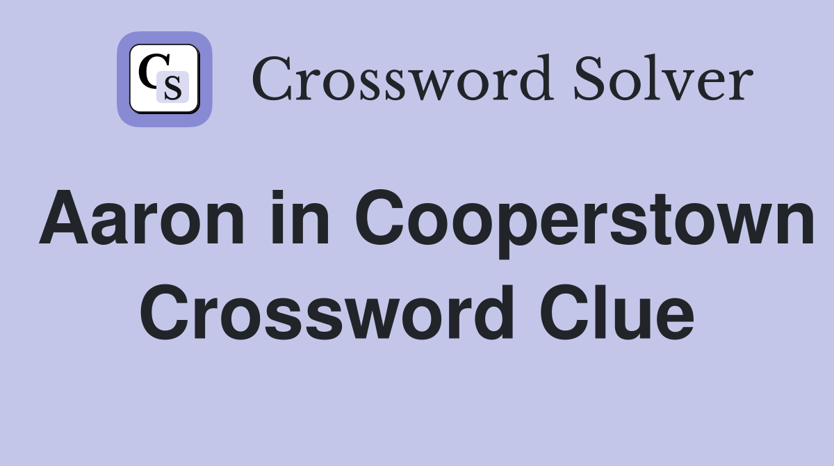 Aaron in Cooperstown Crossword Clue