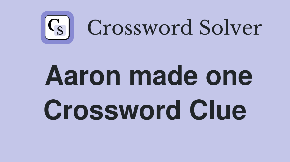 Aaron made one Crossword Clue