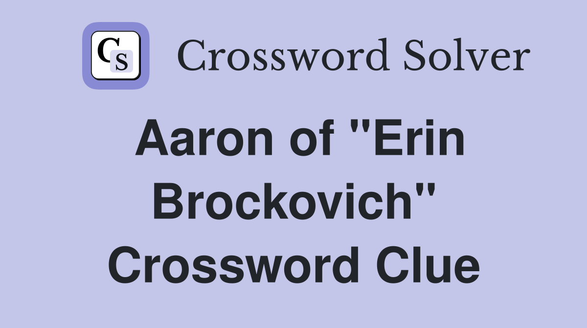 Aaron of "Erin Brockovich" Crossword Clue