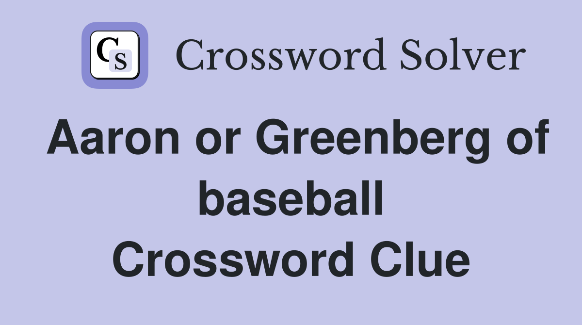 Aaron or Greenberg of baseball Crossword Clue