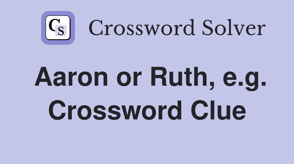Aaron or Ruth, e.g. Crossword Clue