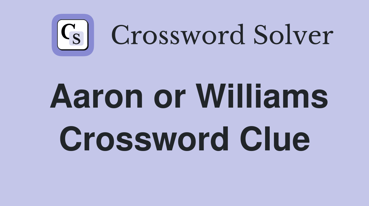 Aaron or Williams Crossword Clue