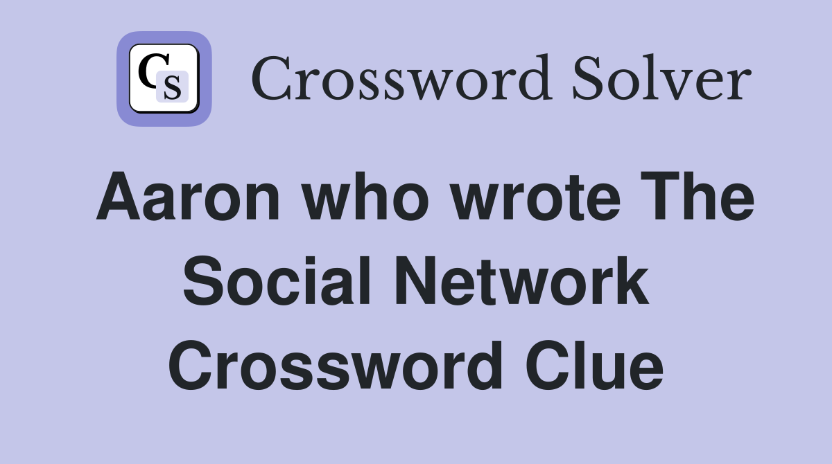 Aaron who wrote The Social Network Crossword Clue