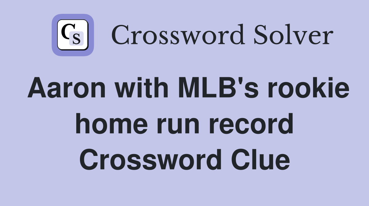 Aaron with MLB's rookie home run record Crossword Clue