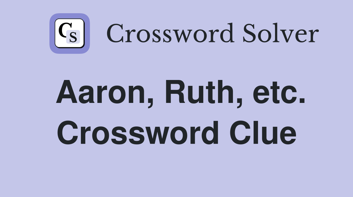 Aaron, Ruth, etc. Crossword Clue