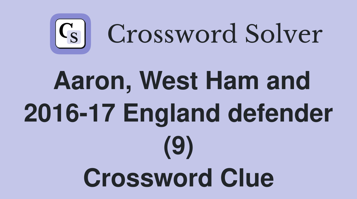 Aaron, West Ham and 2016-17 England defender (9) Crossword Clue