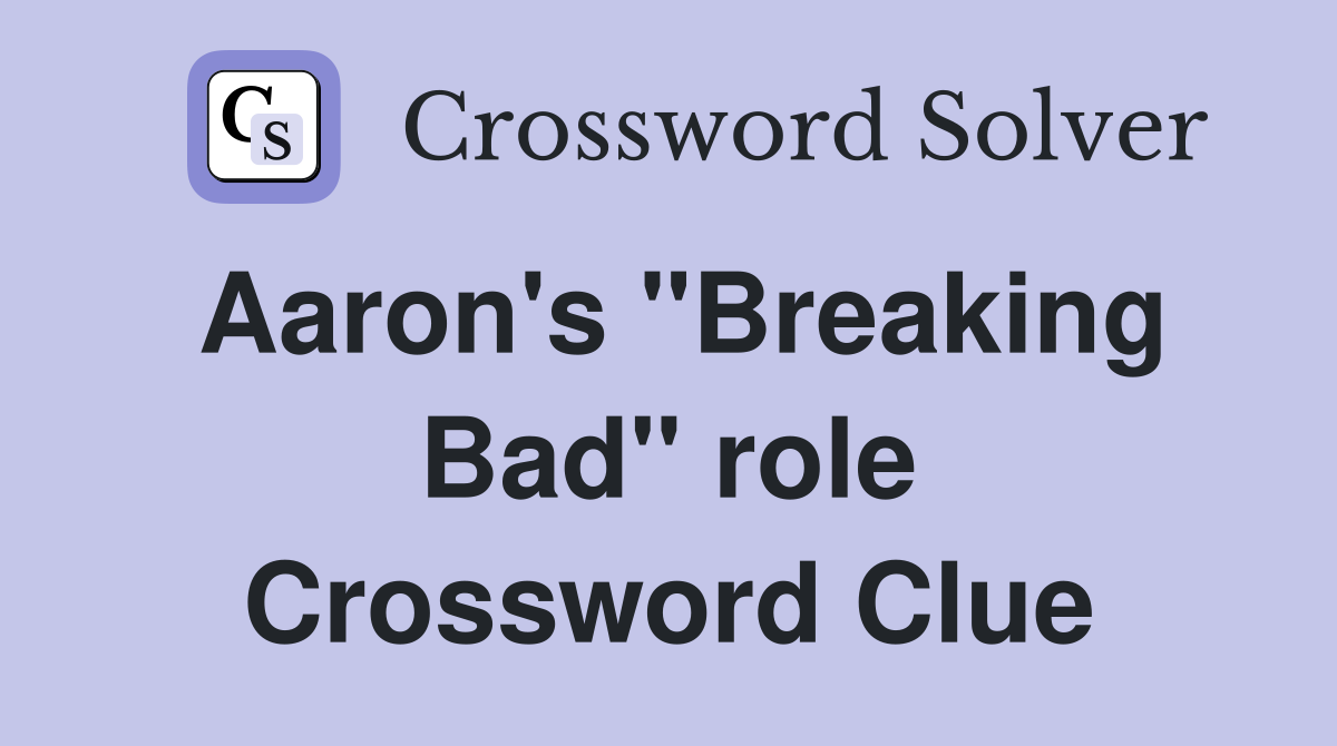 Aaron's "Breaking Bad" role Crossword Clue