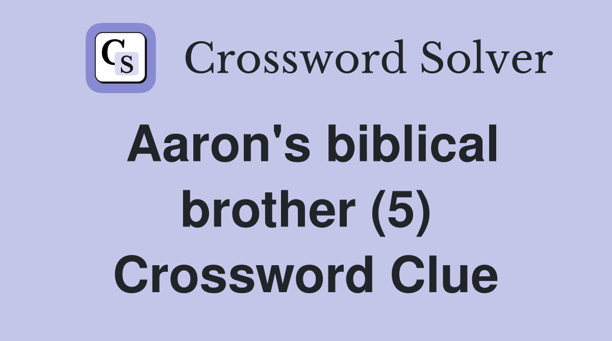 Aaron's biblical brother (5) Crossword Clue