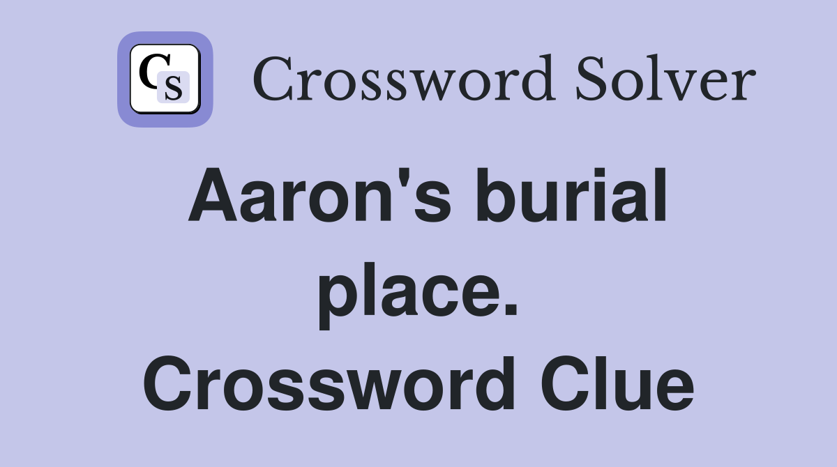 Aaron's burial place. Crossword Clue