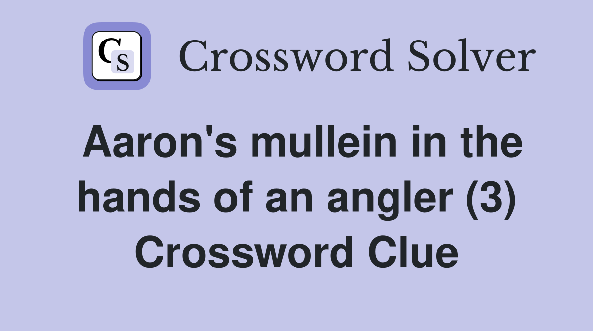 Aaron's mullein in the hands of an angler (3) Crossword Clue