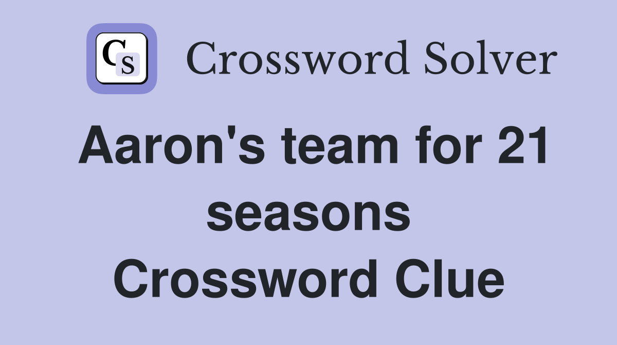 Aaron's team for 21 seasons Crossword Clue