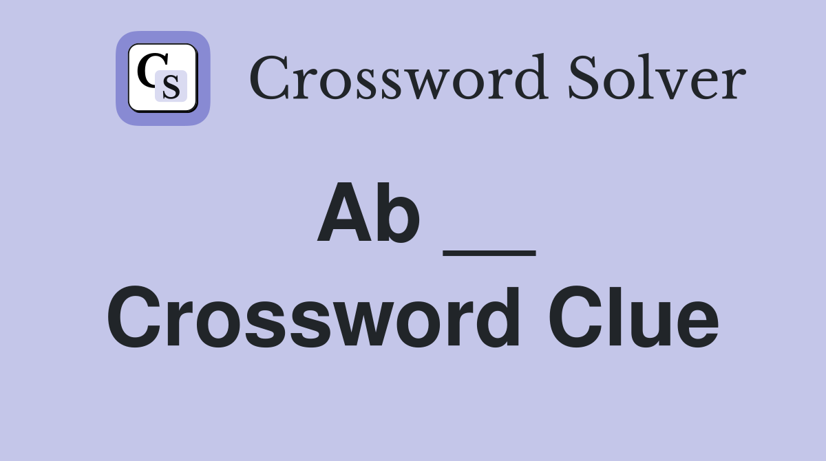 Ab __ Crossword Clue