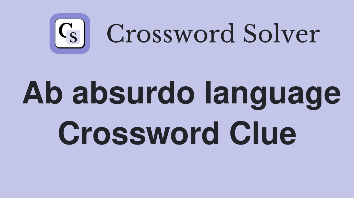 Ab absurdo language Crossword Clue