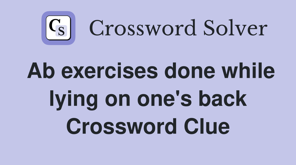 Ab exercises done while lying on one's back Crossword Clue
