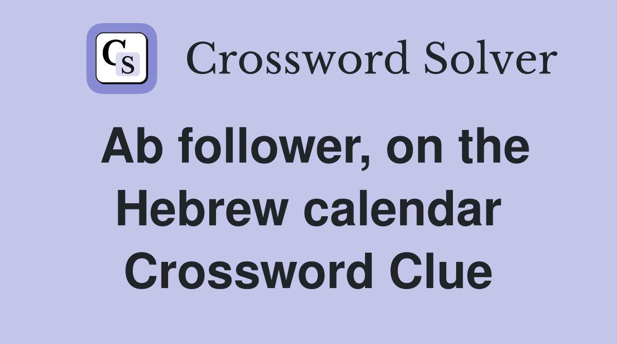 Ab follower, on the Hebrew calendar Crossword Clue
