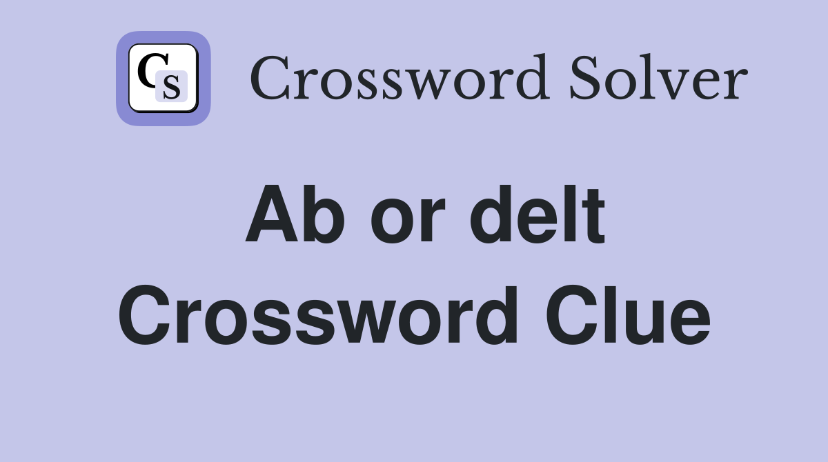 Ab or delt Crossword Clue