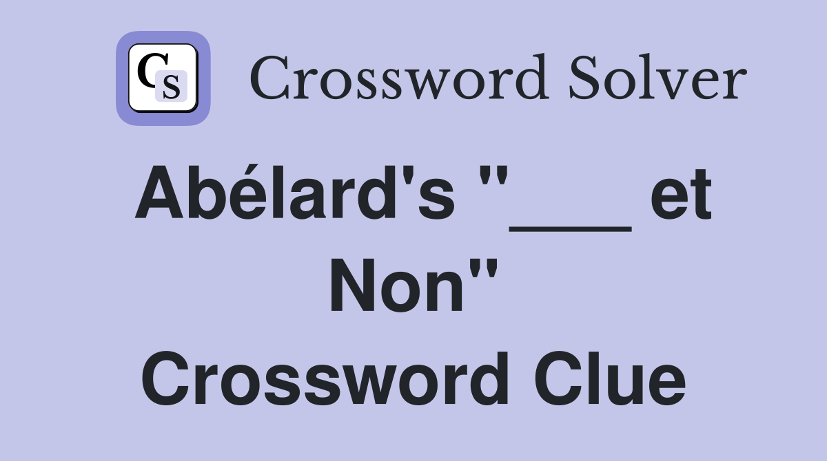 Abélard's "___ et Non" Crossword Clue